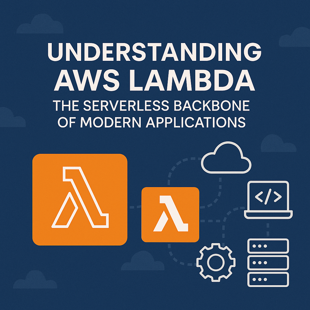 Understanding AWS Lambda: The Serverless Backbone of Modern Applications
