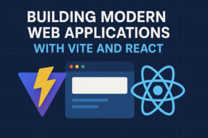 Building Modern Web Applications with Vite and React