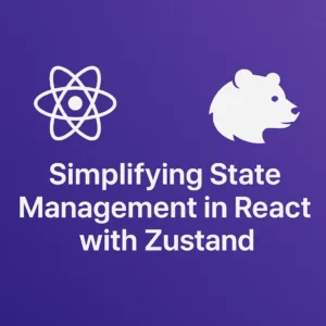 Simplifying State Management in React with Zustand